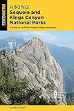 Hiking Sequoia and Kings Canyon National Parks: A Guide to the Parks' Greatest Hiking Adventures (Falcon Guides)