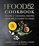 The Food52 Cookbook, Volume 2: Seasonal Recipes from Our Kitchens to Yours (Food52, 2)