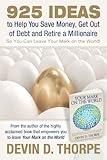 925 Ideas to Help You Save Money, Get Out of Debt and Retire A Millionaire So You Can Leave Your Mark on the World