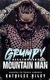 Grumpy Billionaire Mountain Man: Enemies to Lovers Romance: Alpha Male’s Second Chance Forced Proximity Romance (Forbidden Daddy Steamy Novels Book 8)