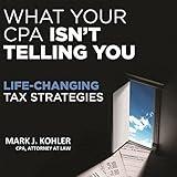 What Your CPA Isn't Telling You: Life-Changing Tax Strategies