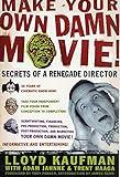 Make Your Own Damn Movie!: Secrets of a Renegade Director