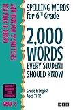 Spelling Words for 6th Grade: 2,000 Words Every Student Should Know (Grade 6 English Ages 11-12) (2,000 Spelling Words (US Editions))