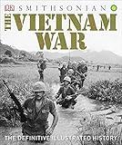 The Vietnam War: The Definitive Illustrated History (DK Definitive Visual Histories)