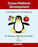 Cross-Platform Development with Delphi 10.2 & FireMonkey for Windows, MAC OS X (macOS) & Linux