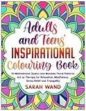 Adults and Teens' Inspirational Colouring Book: 50 Motivational Quotes and Mandala Floral Patterns – Art as Therapy for Relaxation, Mindfulness, Stress Relief and Tranquility