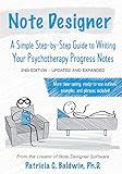 Note Designer: A Simple Step-by-Step Guide to Writing Your Psychotherapy Progress Notes, 2nd Edition--Updated and Expanded