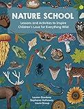 Nature School: Lessons and Activities to Inspire Children's Love for Everything Wild (Nature School, 1)