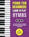 Piano for Beginners - Learn to Play Hymns: The Ultimate Beginner Piano Songbook with Lessons on Reading Notes and 50 Beloved Hymns (My First Piano Sheet Music Books)