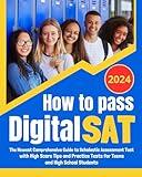 How to Pass Digital SAT: The Newest Comprehensive Scholastic Assessment Test; Exam Prep Guide with High Score Tips and Practice Tests for Teens and High School Students (digital sat study guide 2024)