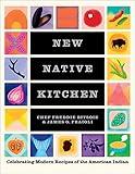 New Native Kitchen: Celebrating Modern Recipes of the American Indian