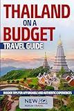 Thailand on a Budget Travel Guide: Insider Tips for Affordable and Authentic Experiences