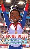 Simone Biles: The Girl Who Became a Gymnastics Champion: Inspiring biography for kids: Children's book about the gymnastics legend (Sports biographies for kids)