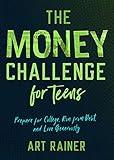 The Money Challenge for Teens: Prepare for College, Run from Debt, and Live Generously