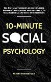 10-Minute Social Psychology: The Critical Thinker's Guide to Social Behavior, Motivation, and Influence To Make Rational and Effective Decisions