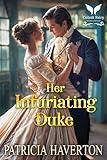 Her Infuriating Duke: A Historical Regency Romance Novel