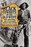 Black Cowboys of the Old West: True, Sensational, And Little-Known Stories From History, First Edition