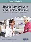 Health Care Delivery and Clinical Science: Concepts, Methodologies, Tools, and Applications, 3 volume