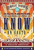 Uncle John's Greatest Know on Earth Bathroom Reader: Curiosities, Rarities & Amazing Oddities (Uncle John's Bathroom Reader Annual Book 33)