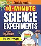 Smithsonian 10-Minute Science Experiments: 50+ quick, easy and awesome projects for kids (Steve Spangler Science Experiments for Kids)