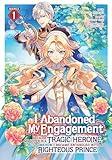 I Abandoned My Engagement Because My Sister is a Tragic Heroine, but Somehow I Became Entangled with a Righteous Prince (Manga) Vol. 1