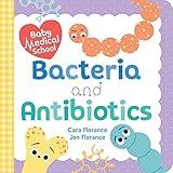 Baby Medical School: Bacteria and Antibiotics: A Human Body Science Book for Kids (Science Gifts for Kids, Nurse Gifts, Doctor Gifts, Back to School Gifts and Supplies for Kids) (Baby University)