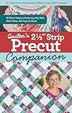 Quilter's 2-1/2" Strip Precut Companion: 20 Block Patterns Featuring JellyRolls, Rolie Polies, Bali Pops & More! (Reference Guide)