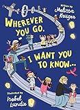 Wherever You Go, I Want You to Know...: (Beautiful Christian rhyming book for kids ages 3-7, Gift for birthdays, Christmas, Back-to-School)