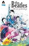 The Beatles: All Our Yesterdays (Campfire Graphic Novels)