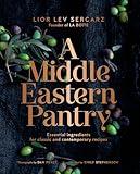 A Middle Eastern Pantry: Essential Ingredients for Classic and Contemporary Recipes: A Cookbook