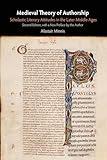 Medieval Theory of Authorship: Scholastic Literary Attitudes in the Later Middle Ages (The Middle Ages Series)