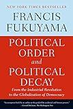 Political Order and Political Decay: From the Industrial Revolution to the Globalization of Democracy