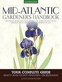 Mid-Atlantic Gardener's Handbook: Your Complete Guide: Select, Plan, Plant, Maintain, Problem-Solve - Delaware, Maryland, New Jersey, New York, ... Virginia, West Virginia, and Washington D.C.