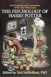 The Psychology of Harry Potter: An Unauthorized Examination Of The Boy Who Lived (Psychology of Popular Culture)