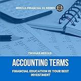 Accounting Terms - Financial Education Is Your Best Investment: Basic Bookkeeping and Finance Principles, Tax Accounting & Management for Business