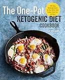 The One Pot Ketogenic Diet Cookbook: 100+ Easy Weeknight Meals for Your Skillet, Slow Cooker, Sheet Pan, and More