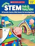 Scholastic StoryTime STEM Folk & Fairy Tales: 10 Favorite Stories With Hands-On Investigations, Grade K-2 (SC-831697)