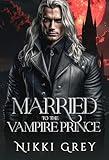 Married To The Vampire Prince: Paranormal Protector Romance