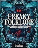 Freaky Folklore: Terrifying Tales of the World's Most Elusive Monsters and Enigmatic Cryptids