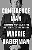 Confidence Man: The Making of Donald Trump and the Breaking of America