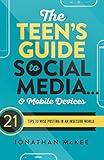 The Teen's Guide to Social Media... and Mobile Devices: 21 Tips to Wise Posting in an Insecure World