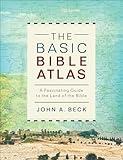 The Basic Bible Atlas: A Fascinating Guide to the Land of the Bible