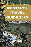 Monterey Travel Guide 2024: Your Passport to Coastal Bliss, a Pacific Paradise and Memorable Moments