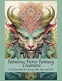 Fabulous Fierce Fantasy Creatures A Coloring Book For Daring Older Boys and Girls: Mythical Creatures, Fantasy Animals, Dragons, and Other Imaginary Beasts