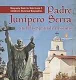 Padre Junipero Serra and His Spanish Missions Biography Book for Kids Grade 3 Children's Historical Biographies