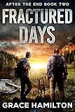 Fractured Days: A Post-Apocalyptic Thriller Filled With Fascinating Characters & Prepper Info (After the End Book 2)