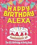 Happy Birthday Alexa - The Big Birthday Activity Book: (Personalized Children's Activity Book)