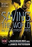 Saving the World and Other Extreme Sports[MAXIMUM RIDE SAVING THE WORLD][Paperback]