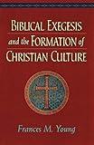 Biblical Exegesis and the Formation of Christian Culture