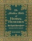 The Hidden Bible of Herbal Remedies: Your Complete Beginners Guide to Use 342 Powerful Natural Remedies for All Ailments (2024)